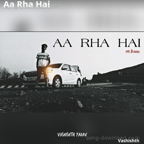 Aa Rha Hai Vashishth Yadav MP3 Download